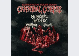 Cannibal Corpse + Municipal Waste, Immolation, Schizophrenia - European Tour 2024
