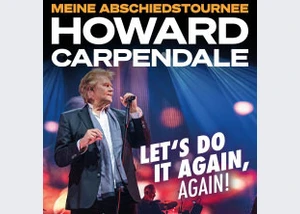 HOWARD CARPENDALE - MEINE ABSCHIEDSTOURNEE - LET'S DO IT AGAIN, AGAIN!