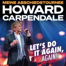 HOWARD CARPENDALE - MEINE ABSCHIEDSTOURNEE - LET'S DO IT AGAIN, AGAIN! HOWARD CARPENDALE - MEINE ABSCHIEDSTOURNEE - LET'S DO IT AGAIN, AGAIN!
