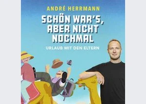 André Herrmann - Schön war's, aber nicht nochmal - Urlaub mit den Eltern
