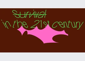 SURVIVAL IN THE 21ST CENTURY
