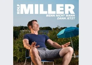 Rolf Miller - Wenn nicht wann, dann jetzt!