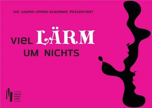 Viel Lärm um Nichts - Jugend-Opern-Akademie
