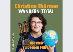 Christine Thürmer - Wandern Total - Die Welt zu Deinen Füßen