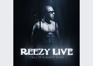 REEZY LIVE - "CALL IT A NIGHT TOUR"