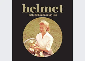 Helmet - betty 30th anniversary tour